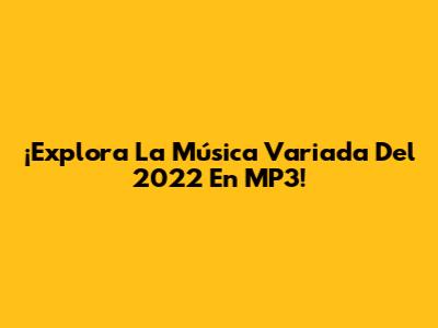 ¡Explora La Música Variada Del 2022 En MP3!