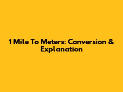 1 Mile To Meters: Conversion & Explanation