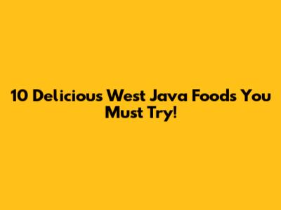 10 Delicious West Java Foods You Must Try!