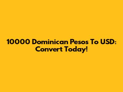 10000 Dominican Pesos To USD: Convert Today!
