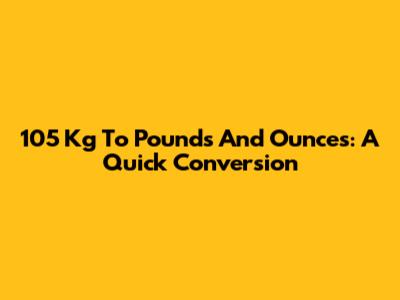 105 Kg To Pounds And Ounces: A Quick Conversion