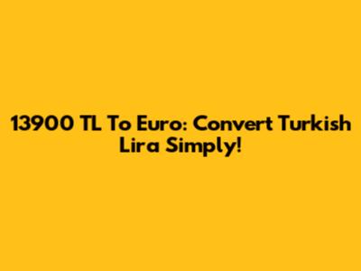 13900 TL To Euro: Convert Turkish Lira Simply!