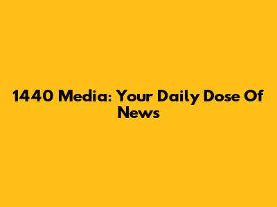 1440 Media: Your Daily Dose Of News
