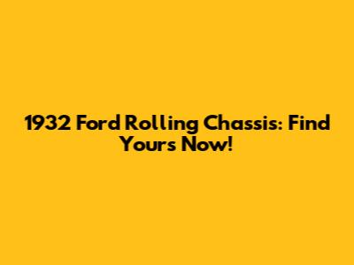 1932 Ford Rolling Chassis: Find Yours Now!