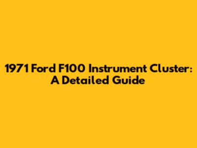1971 Ford F100 Instrument Cluster: A Detailed Guide