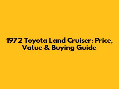 1972 Toyota Land Cruiser: Price, Value & Buying Guide