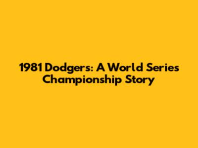 1981 Dodgers: A World Series Championship Story