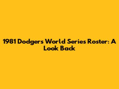 1981 Dodgers World Series Roster: A Look Back