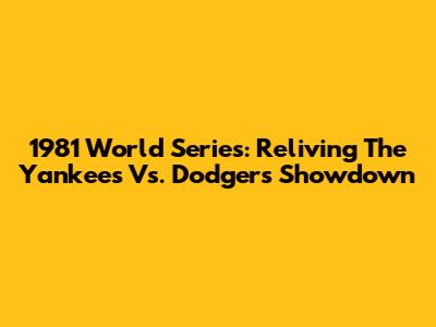 1981 World Series: Reliving The Yankees Vs. Dodgers Showdown