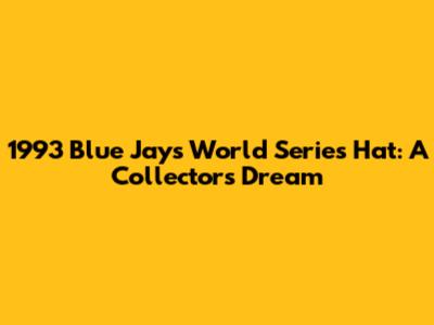 1993 Blue Jays World Series Hat: A Collector's Dream