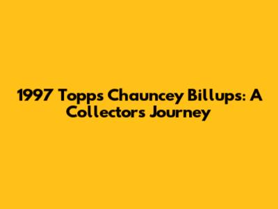 1997 Topps Chauncey Billups: A Collector's Journey