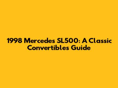 1998 Mercedes SL500: A Classic Convertible's Guide