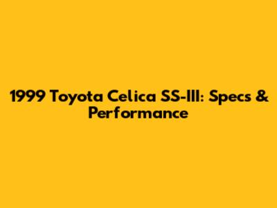 1999 Toyota Celica SS-III: Specs & Performance