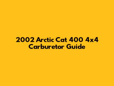 2002 Arctic Cat 400 4x4 Carburetor Guide