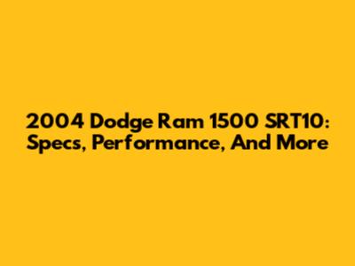 2004 Dodge Ram 1500 SRT10: Specs, Performance, And More