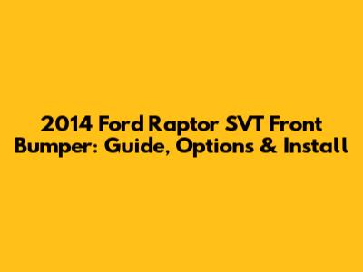 2014 Ford Raptor SVT Front Bumper: Guide, Options & Install