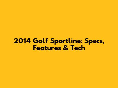 2014 Golf Sportline: Specs, Features & Tech