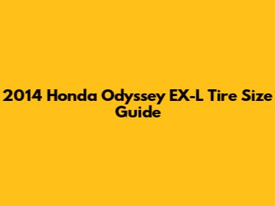 2014 Honda Odyssey EX-L Tire Size Guide