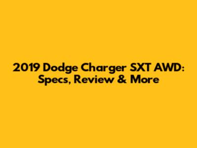 2019 Dodge Charger SXT AWD: Specs, Review & More
