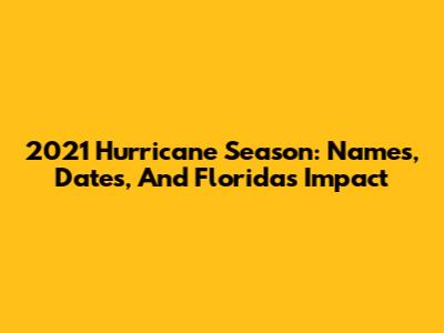 2021 Hurricane Season: Names, Dates, And Florida's Impact