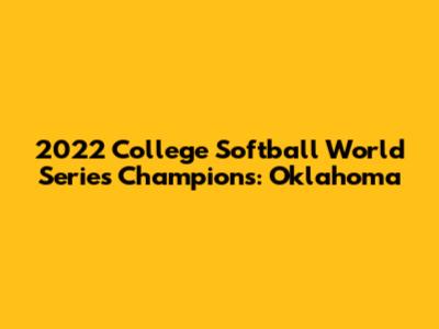 2022 College Softball World Series Champions: Oklahoma