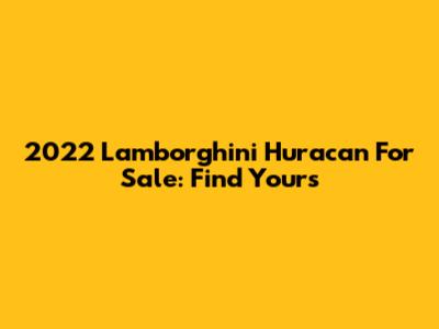2022 Lamborghini Huracan For Sale: Find Yours