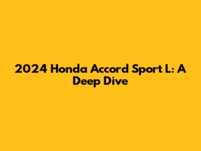 2024 Honda Accord Sport L: A Deep Dive
