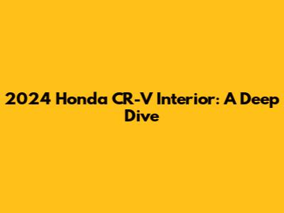 2024 Honda CR-V Interior: A Deep Dive