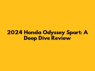 2024 Honda Odyssey Sport: A Deep Dive Review