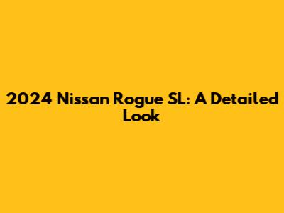 2024 Nissan Rogue SL: A Detailed Look