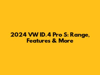 2024 VW ID.4 Pro S: Range, Features & More