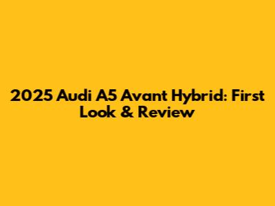 2025 Audi A5 Avant Hybrid: First Look & Review