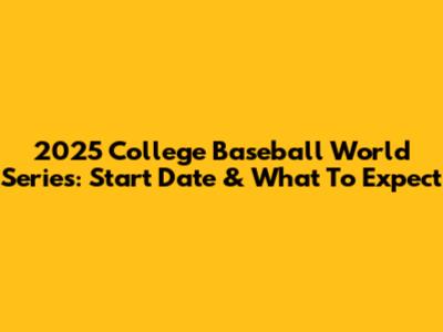 2025 College Baseball World Series: Start Date & What To Expect