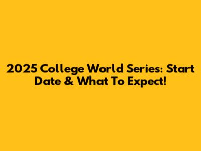 2025 College World Series: Start Date & What To Expect!