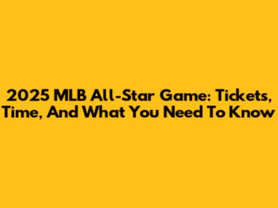 2025 MLB All-Star Game: Tickets, Time, And What You Need To Know