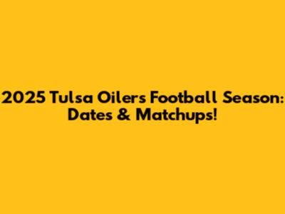 2025 Tulsa Oilers Football Season: Dates & Matchups!