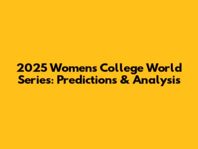 2025 Women's College World Series: Predictions & Analysis