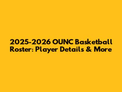 2025-2026 OUNC Basketball Roster: Player Details & More