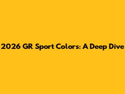 2026 GR Sport Colors: A Deep Dive