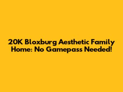 20K Bloxburg Aesthetic Family Home: No Gamepass Needed!