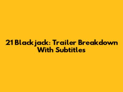 21 Blackjack: Trailer Breakdown With Subtitles