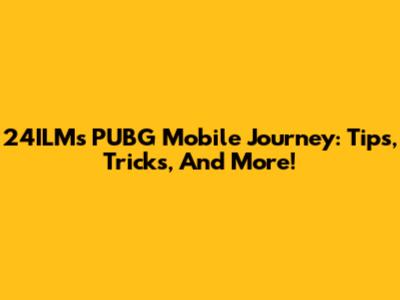 24ILM's PUBG Mobile Journey: Tips, Tricks, And More!