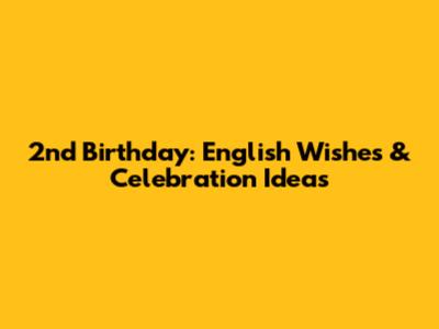 2nd Birthday: English Wishes & Celebration Ideas