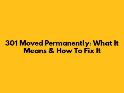 301 Moved Permanently: What It Means & How To Fix It
