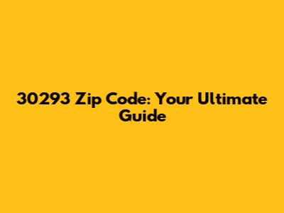 30293 Zip Code: Your Ultimate Guide