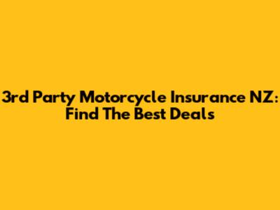 3rd Party Motorcycle Insurance NZ: Find The Best Deals