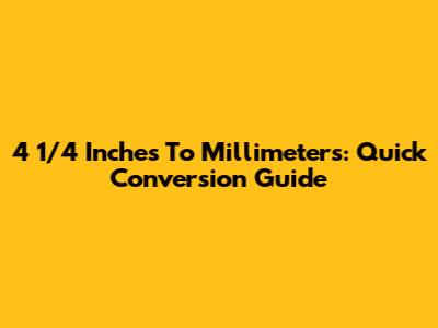 4 1/4 Inches To Millimeters: Quick Conversion Guide