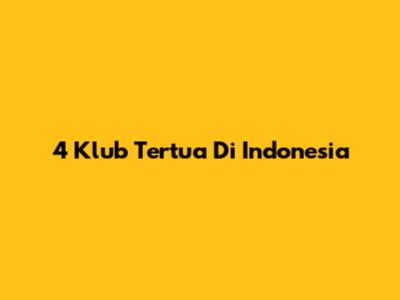 4 Klub Tertua Di Indonesia