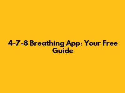 4-7-8 Breathing App: Your Free Guide