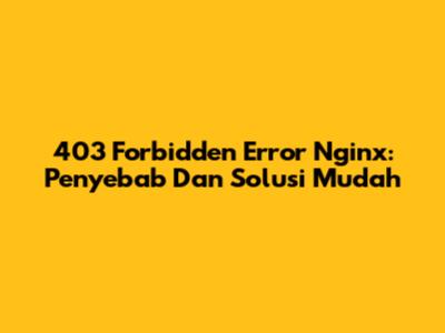 403 Forbidden Error Nginx: Penyebab Dan Solusi Mudah